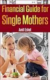 Financial Guide For Single Mothers - Secure Your Family Welfare (Personal Finance Management Series)