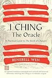 I Ching, the Oracle: A Practical Guide to the Book of Changes: An updated translation annotated with cultural & historical references, restoring the I Ching to its shamanic origins
