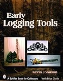 Early Logging Tools (Schiffer Book for Collectors)