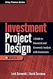 Investment Project Design: A Guide to Financial and Economic Analysis with Constraints (Wiley Finance)