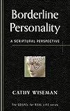 Borderline Personality: A Scriptural Perspective (Gospel for Real Life)