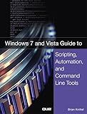 Windows 7 and Vista Guide to Scripting, Automation, and Command Line Tools
