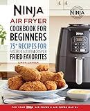 The Official Ninja Air Fryer Cookbook for Beginners: 75+ Recipes for Faster, Healthier, & Crispier Fried Favorites