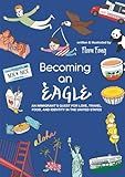 Becoming An Eagle: An Immigrant's Quest for Love, Travel, Food, and Identity in the United States