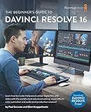 The Beginner's Guide to to DaVinci Resolve 16: Learn Editing, Color, Audio & Effects