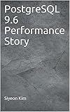 PostgreSQL 9.6 Performance Story (DBMS Performance Story Book 1)