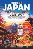 Modern Japan Travel Guide: Smart Itineraries, Practical Planning Tips, Maps & Local Insights for Visiting Tokyo, Kyoto, Osaka, Hiroshima & More