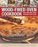 Wood-Fired Oven Cookbook: 70 Recipes for Incredible Stone-Baked Pizzas and Breads, Roasts, Cakes and Desserts, All Specially Devised for the Outdoor Oven and Illustrated in Over 400 Photographs