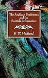 The Anglican Settlement and the Scottish Reformation