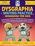 Dysgraphia Writing Practice Workbook for Kids Ages 8-10: Daily Writing Toolkit for Handwriting, Phonics & Spelling | Fun Homeschool, Classroom, ... for Dyslexia, Dysgraphia & Dyscalculia)