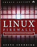 Linux Firewalls: Enhancing Security with nftables and Beyond: Enhancing Security with nftables and Beyond (4th Edition)