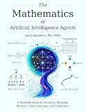 The Mathematics of Artificial Intelligence Agents: A Readable Guide to Decisions, Planning, Memory, Tools, Learning, and Cooperation