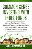 Common Sense Investing With Index Funds: Make Money With Index Funds Now! (Common Sense Investor)
