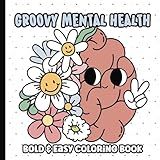 Mental Health Groovy Coloring Book: Bold and Easy Coloring Pages for Adults and Teens | Simple and Big Designs with Inspirational Quotes | Depression, ... | 8.5 x 8.5 inches (Groovy Coloring Books)