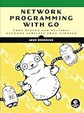 Network Programming with Go: Code Secure and Reliable Network Services from Scratch