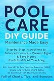 Pool Care - DIY Guide - Maintenance Made Easy - Step-by-Step Instructions to Balance Chemicals, Prevent Algae & Save Money (& Hassle!) All Year Long: (OR…How ... Food, Composting, Hydroponics, Pools...)