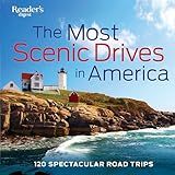 The Most Scenic Drives in America: 120 Spectacular Road Trips - Your Guide to Breathtaking Routes, Hidden Gems, and Iconic Landscapes (Reader's Digest)