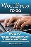 WordPress To Go - How To Build A WordPress Website On Your Own Domain, From Scratch, Even If You Are A Complete Beginner