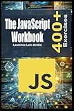 The JavaScript Workbook: Learn by Doing with 400+ Exercises