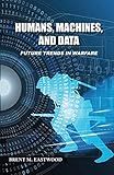 Humans, Machines, and Data: Future Trends in Warfare
