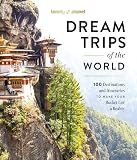 Lonely Planet Dream Trips of the World: 100 Destinations & Itineraries | Detailed Maps & Insider Tips | 2 Day to 3 Week Trips | Bucket List Travel
