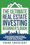 The Ultimate Real Estate Investing Beginner's Book: Achieve Financial Freedom with Rental Properties Using Proven Financing Strategies and ... Hosting & Real Estate Investing Strategies)