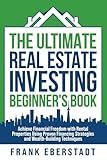 The Ultimate Real Estate Investing Beginner's Book: Achieve Financial Freedom with Rental Properties Using Proven Financing Strategies and ... Hosting & Real Estate Investing Strategies)