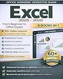 Excel for Work: 8 in 1: From Beginner to Office Power User - 100+ Formulas & Automation Techniques Top Performers Already Use With 60+ Real-World Business Exercises for Data Analysis & Productivity