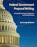 Federal Government Proposal Writing: Learn federal proposal writing from ground zero