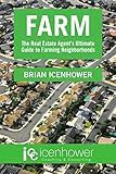 Farm: The Real Estate Agent’s Ultimate Guide to Farming Neighborhoods