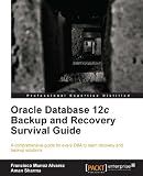 Oracle Database 12c Backup and Recovery Survival Guide