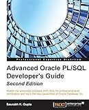 Advanced Oracle PL/SQL Developer's Guide - Second Edition: Master the advanced concepts of PL/SQL for professional-level certification and learn the new capabilities of Oracle Database 12c