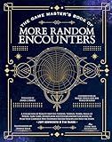 The Game Master's Book of More Random Encounters: A Collection of Reality-Shifting Taverns, Temples, Tombs, Labs, Lairs, Extraplanar and Even ... and into the Stars (The Game Master Series)