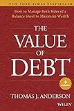 The Value of Debt: How to Manage Both Sides of a Balance Sheet to Maximize Wealth