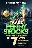 Trade Penny Stocks Like A Pro In 7 Days: Learn How To Use FinViz and TradingView To Discover, Filter, Analyze, and Trade Winning Penny Stock ... Professional Market Mastery Series Book 4)