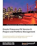 Oracle Primavera P6 Version 8: Project and Portfolio Management