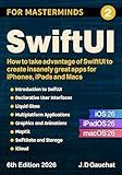 SwiftUI for Masterminds 6th Edition 2026: How to take advantage of SwiftUI and iOS 26 to create insanely great apps for iPhones, iPads and Macs