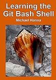 Learning the Git Bash Shell: Become a Windows Command Line Commando