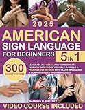 American Sign Language for Beginners: [5 in 1] Learn ASL in 2 Weeks and Communicate Fluently with Those You Love | A Simple & Progressive Method with Clear Images and a Complete Video Course Included