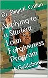 Applying to a Student Loan Forgiveness Program: A Guidebook