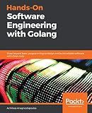 Hands-On Software Engineering with Golang: Move beyond basic programming to design and build reliable software with clean code