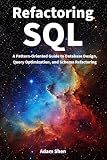 Refactoring SQL: A Pattern-Oriented Guide to Database Design, Query Optimization, and Schema Refactoring