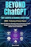 BEYOND ChatGPT: Why Agentic AI Changes Everything: Master the Shift from Generative Tools to Autonomous AI Agents, Navigate Every Level Without Getting ... (AI For Everyone - Beginners to Tech)