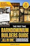 The First-Time Barndominium Builder’s Guide [All-In-One]: A Simple, Step-by-Step, Money-Saving Plan to Design and Build Your Dream House in Just 90 Days