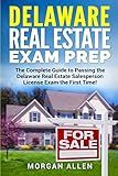 Delaware Real Estate Exam Prep: The Complete Guide to Passing the Delaware Real Estate Salesperson License Exam the First Time!