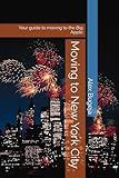 Moving to New York City: Your guide to moving to the Big Apple (USA Moving Guides)