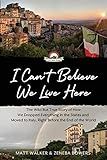 I Can't Believe We Live Here: The Wild But True Story of How We Dropped Everything in the States and Moved to Italy, Right Before the End of the World