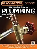 Black & Decker The Complete Guide to Plumbing, Updated 5th Edition: Faucets & Fixtures - PEX - Tubs & Toilets - Water Heaters - Troubleshooting & Repair - Much More