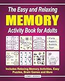 The Easy and Relaxing Memory Activity Book for Adults: Includes Relaxing Memory Activities, Easy Puzzles, Brain Games and More