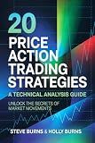 20 Price Action Trading Strategies: A Technical Analysis Guide: Unlock the Secrets of Market Movements